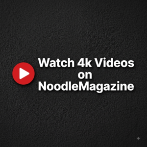 Watch 4K Videos On NoodleMagazine in high quality