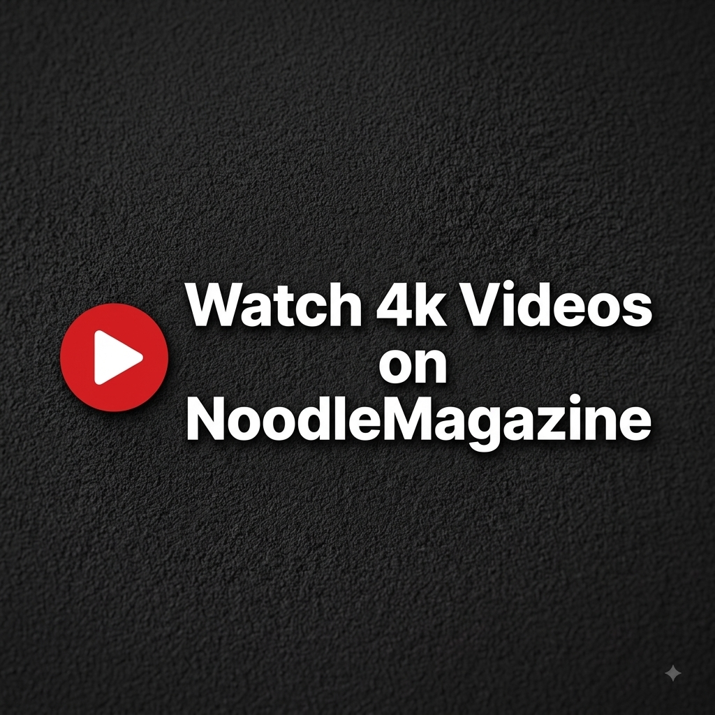 Watch 4K Videos On NoodleMagazine in high quality