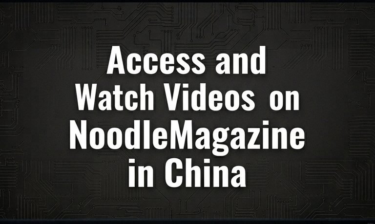 Access and watch videos on NoodleMagazine in China