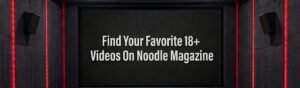Find your favorite videos on Noodle Magazine