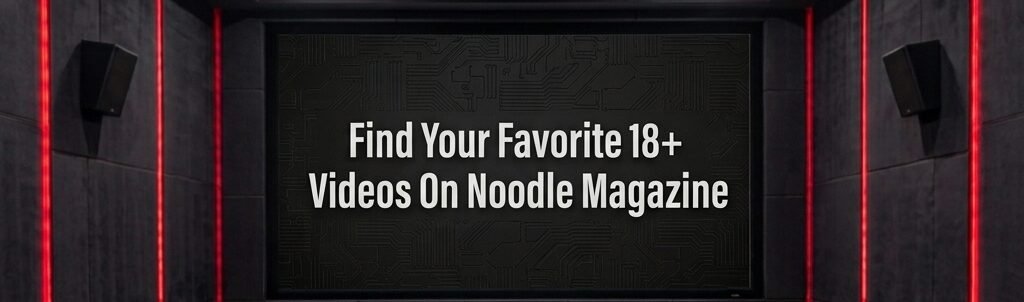 Find your favorite videos on Noodle Magazine