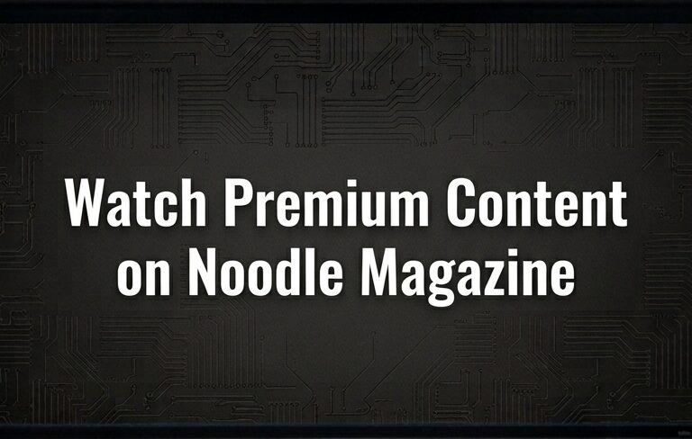 Watch premium content on Noodle Magazine online