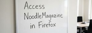 How to access NoodleMagazine in Firefox