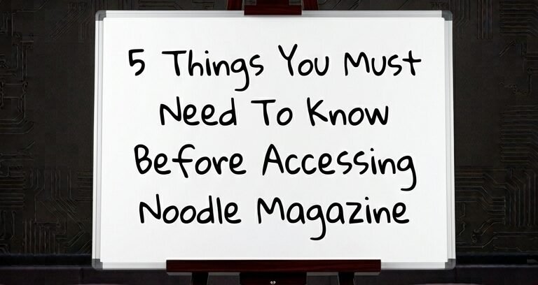 5 Awareness Tips Before Accessing Noodle Magazine