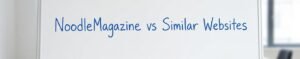 NoodleMagazine vs similar websites showing key differences in design and user experience
