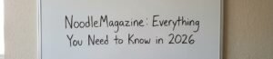 NoodleMagazine: Everything You Need to Know in 2026
